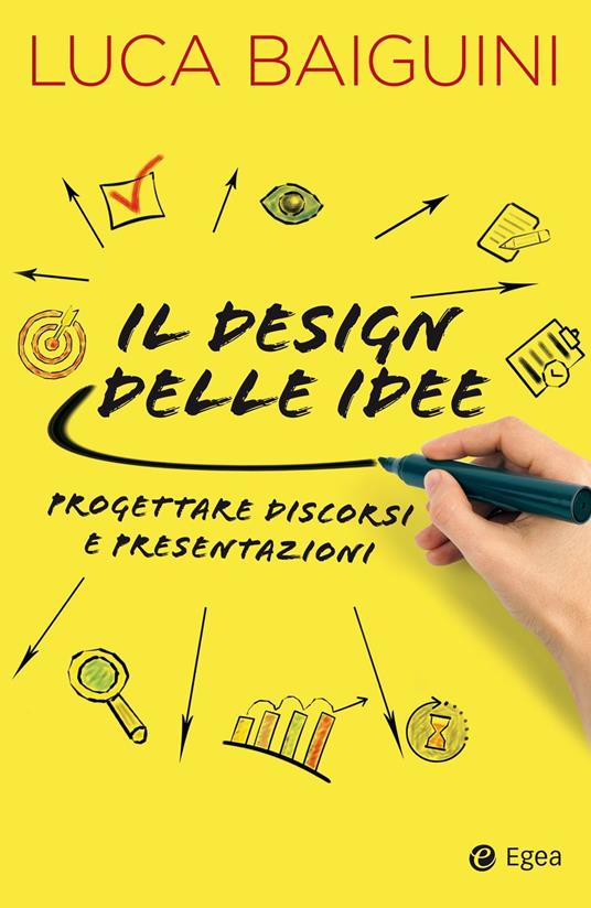 Il design delle idee. Progettare discorsi e presentazioni - Luca Baiguini - ebook