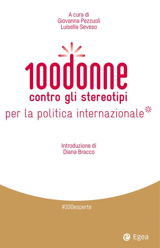 100 donne contro gli stereotipi per la politica internazionale - Giovanna Pezzuoli,Luisella Seveso - ebook