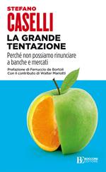 La grande tentazione. Perché non possiamo rinunciare a banche e mercati