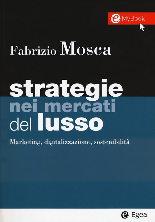 Strategie nei mercati del lusso. Marketing, digitalizzazione, sostenibilità. Con Contenuto digitale per download e accesso on line - Fabrizio Mosca - copertina