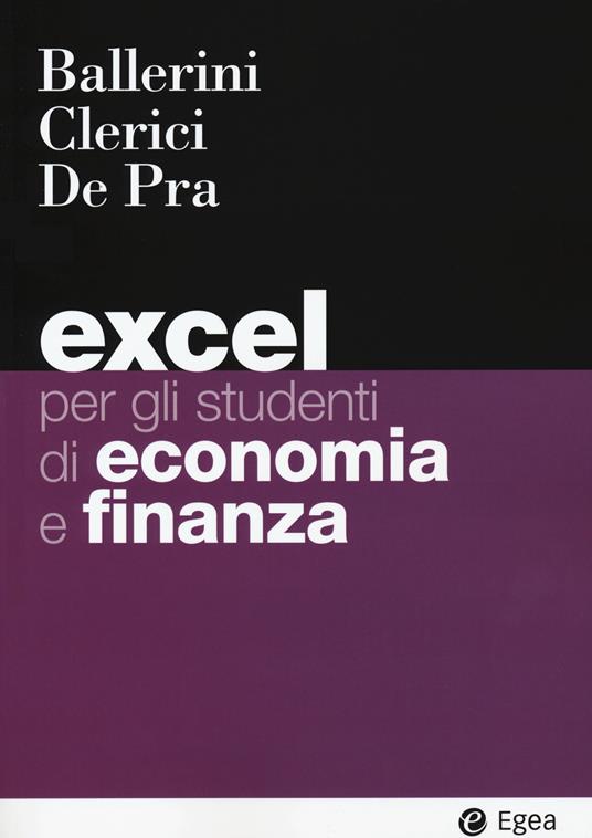 Excel per gli studenti di economia e finanza. Con Contenuto digitale per download e accesso on line - Massimo Ballerini,Alberto Clerici,Maurizio De Pra - copertina