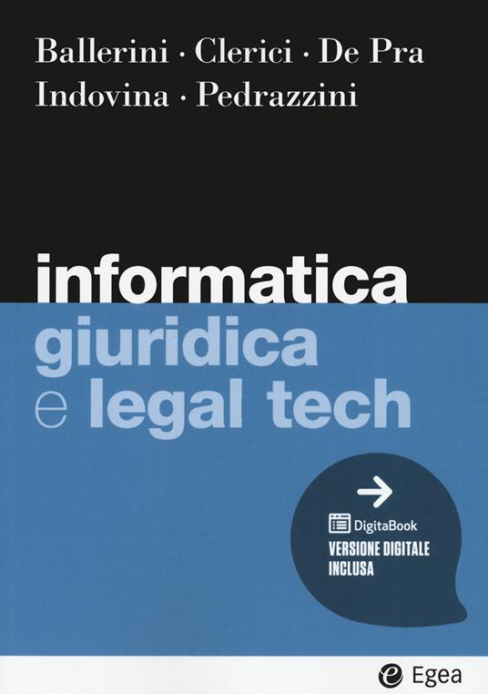 Informatica giuridica e legal tech - Massimo Ballerini - Alberto Clerici -  - Libro - EGEA - I Manuali | Feltrinelli