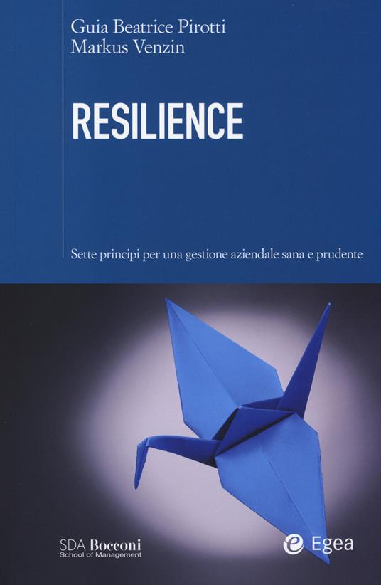 Resilience. Sette principi per una gestione aziendale sana e prudente - Guia Beatrice Pirotti,Markus Venzin - copertina