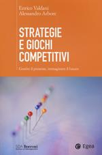 Strategie e giochi competitivi. Gestire il presente, immaginare il futuro. Con aggiornamento online