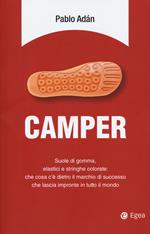 Camper. Suole di gomma, elastici e stringhe colorate: che cosa c'è dietro il marchio di successo che lascia impronte in tutto il mondo