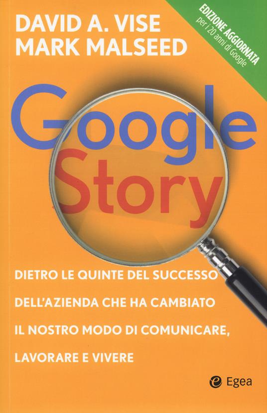 Google story. Dietro le quinte del successo dell'azienda che ha cambiato il nostro modo di comunicare, lavorare e vivere - David Vise,Mark Malseed - copertina