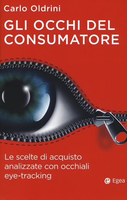 Gli occhi del consumatore. Le scelte di acquisto analizzate con occhiali eye-tracking - Carlo Oldrini - copertina