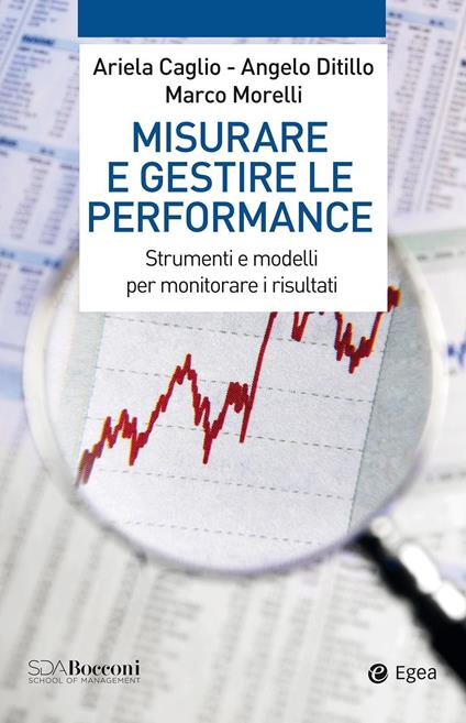 Misurare e gestire le performance. Strumenti e modelli per monitorare i risultati - Ariela Caglio,Angelo Ditillo,Marco Morelli - copertina