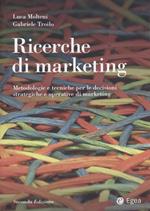 Ricerche di marketing. Metodologie e tecniche per le decisioni strategiche e operative di marketing