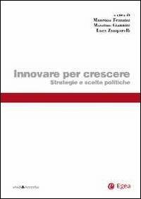 Innovare per crescere. Strategie e scelte politiche - Maurizio Franzini,Massimo Giannini,Luca Zamparelli - copertina