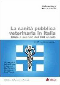 La sanità pubblica veterinaria in Italia. Sfide e scenari del XXI secolo - Federico Lega,Enea Savorelli - copertina