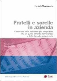 Fratelli e sorelle in azienda. Come fare della relazione più lunga della vita un punto di forza dell'impresa e della famiglia proprietaria - Daniela Montemerlo - copertina