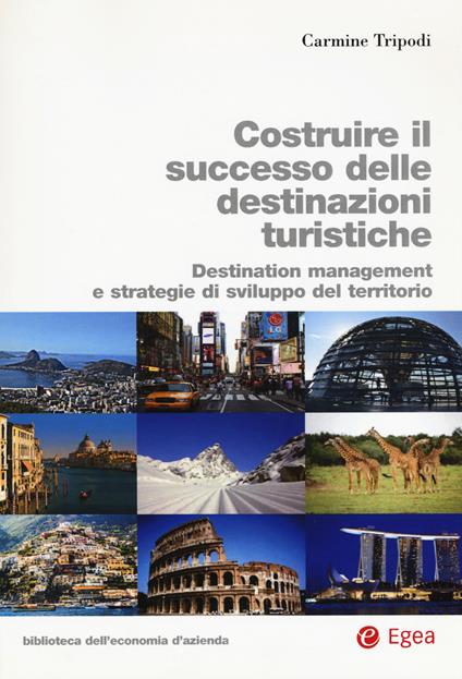 Costruire il successo delle destinazioni turistiche. Destination management e strategie di sviluppo del territorio - Carmine Tripodi - copertina