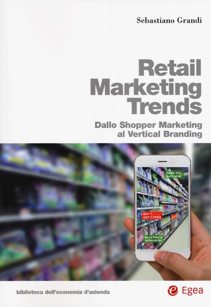 Retail marketing trends. Dallo shopper marketing al vertical branding - Sebastiano Grandi - copertina