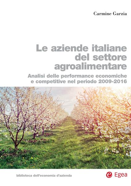 Le aziende italiane del settore agroalimentare. Analisi delle performance economiche e competitive nel periodo 2009-2016 - Carmine Garzia - copertina