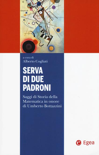 Serva di due padroni. Saggi di storia della matematica in onore di Umberto Bottazzini - copertina