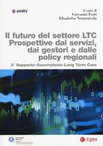 Futuro del settore LTC. Prospettive dai servizi, dai gestori e dalle policy regionali. 2° rapporto osservatorio Long Term Care