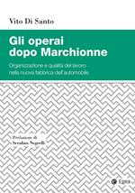 Gli operai dopo Marchionne. Organizzazione e qualità del lavoro nella nuova fabbrica dell'automobile