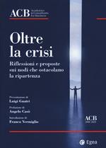 Oltre la crisi. Riflessioni e proposte sui nodi che ostacolano la ripartenza