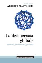 La democrazia globale. Mercati, movimenti, governi