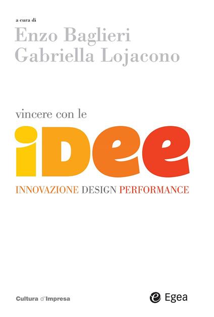 Vincere con le idee. Innovazione, design, performance - Enzo Baglieri,Gabriella Lojacono - ebook