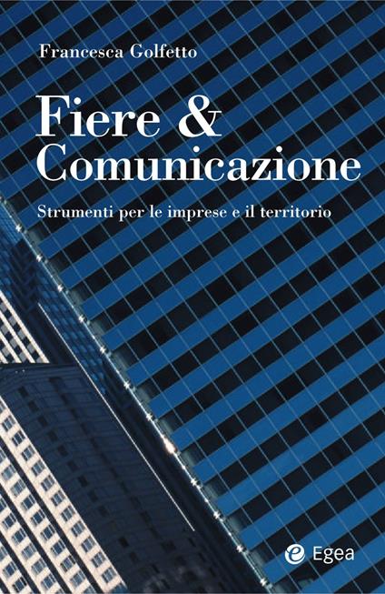 Fiere & comunicazione. Strumenti per le imprese e il territorio - Francesca Golfetto - ebook