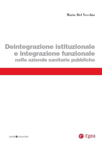 Deintegrazione istituzionale e integrazione funzionale nelle aziende sanitarie pubbliche - Mario Del Vecchio - ebook