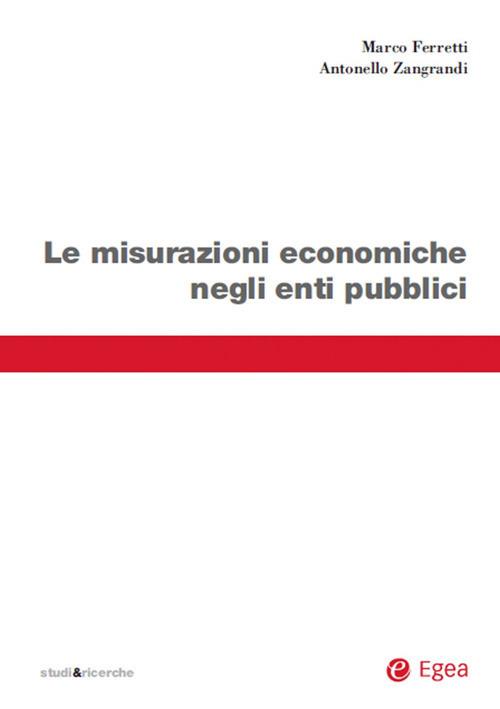 Le misurazioni economiche negli enti pubblici - Marco Ferretti,Antonello Zangrandi - ebook