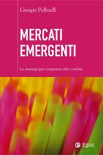 Mercati emergenti. Le strategie per competere oltre confine