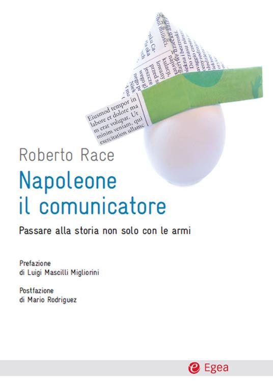 Napoleone il comunicatore. Passare alla storia non solo con le armi - Roberto Race - ebook