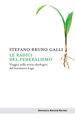 Le radici del federalismo. Viaggio nella storia ideologica del fenomeno Lega