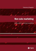 Non solo marketing. L'altro modo di comunicare la pubblicità