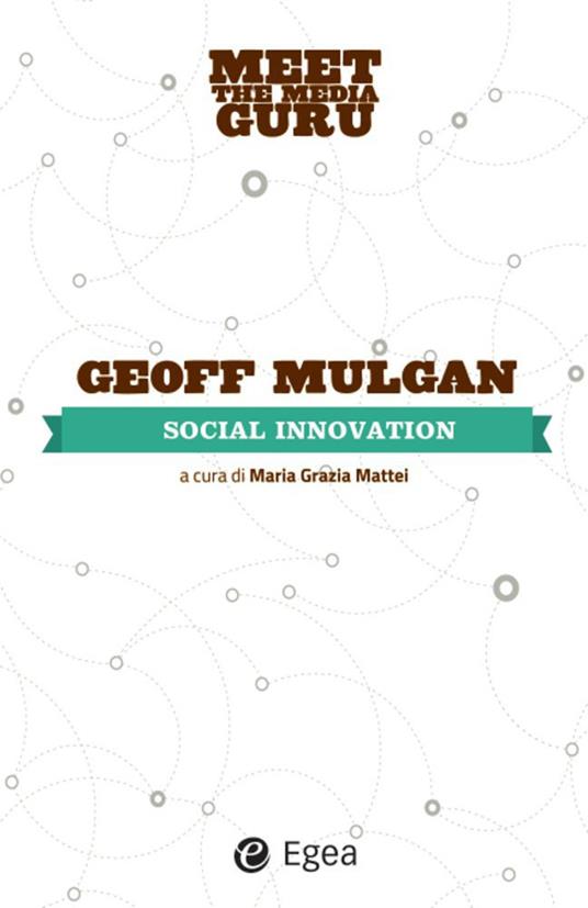 Social innovation. Meet the media guru - Geoff Mulgan,M. G. Mattei,M. Vegetti - ebook