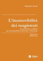 L' inamovibilità dei magistrati. Il trasferimento d'ufficio per incompatibilità ambientale e funzionale