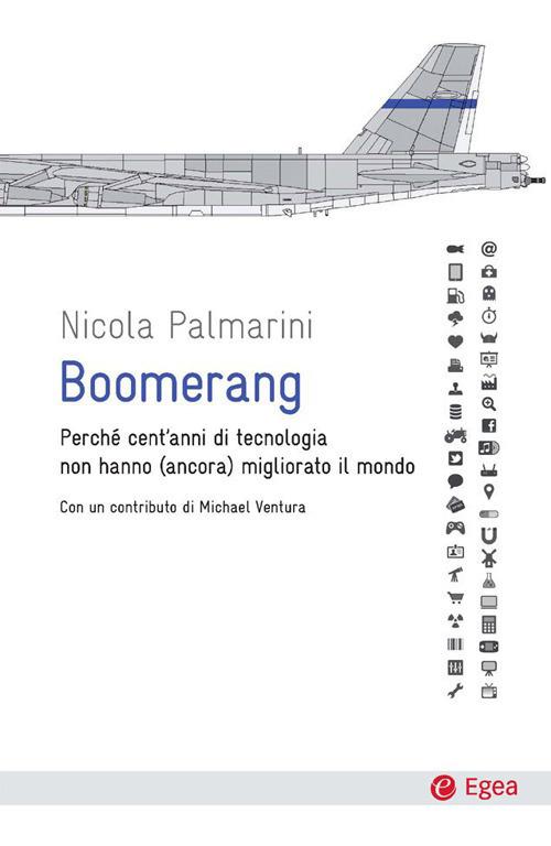 Boomerang. Perché cent'anni di tecnologia non hanno (ancora) migliorato il mondo - Nicola Palmarini - ebook