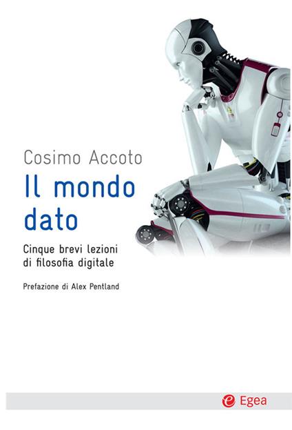 Il mondo dato. Cinque brevi lezioni di filosofia digitale - Cosimo Accoto - ebook