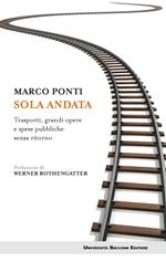 Sola andata. Trasporti, grandi opere e spese pubbliche senza ritorno