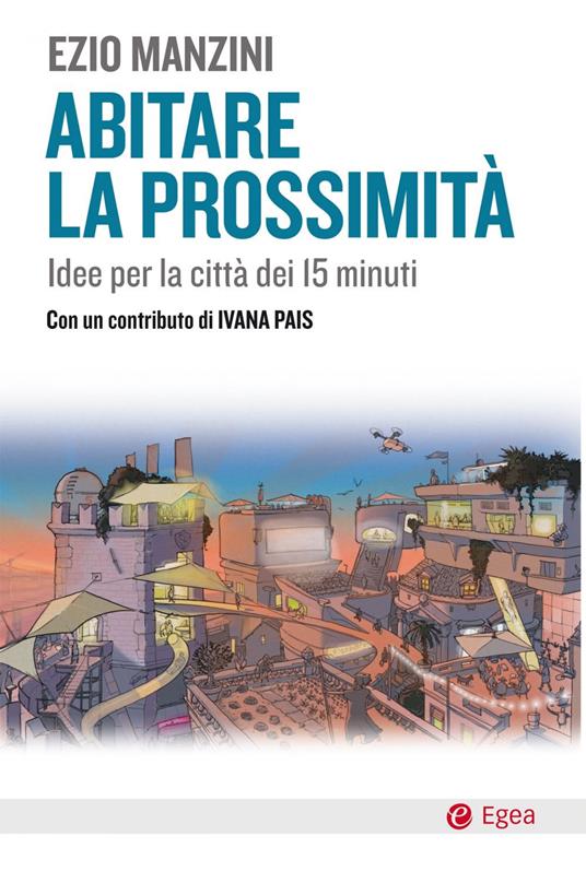 Abitare la prossimità. Idee per la città dei 15 minuti - Ezio Manzini - ebook