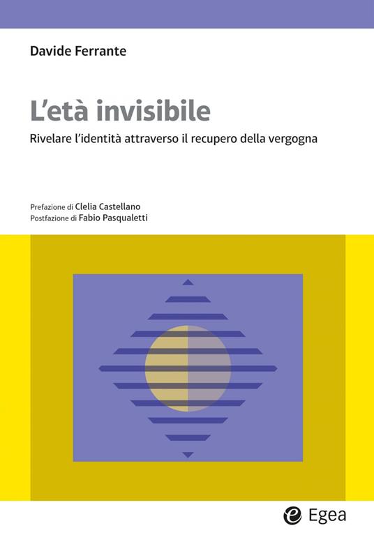 L' età invisibile. Rivelare l'identità attraverso il recupero della vergogna - Davide Ferrante - ebook