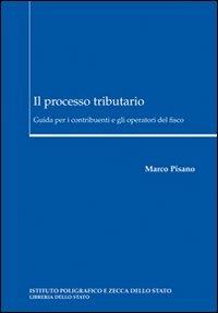 Il processo tributario. Guida per i contribuenti e gli operatori del fisco - Marco Pisano - copertina