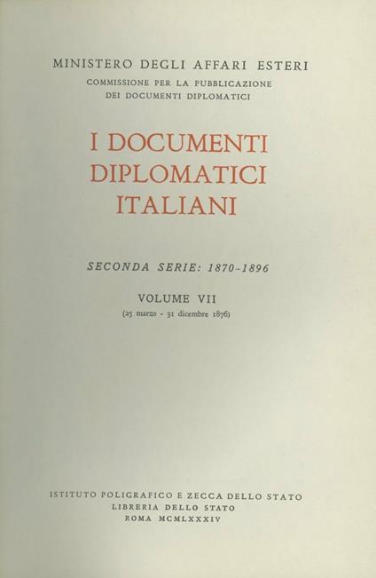 I documenti diplomatici italiani. Serie 2ª (1870-1896). Vol. 7: 25 marzo-31 dicembre 1876. - copertina