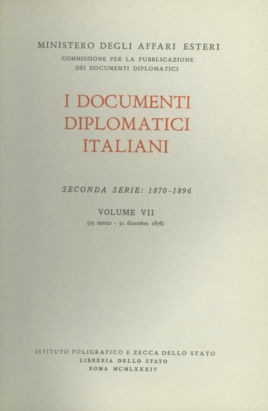 I documenti diplomatici italiani. Serie 2ª (1870-1896). Vol. 7: 25 marzo-31 dicembre 1876. - copertina