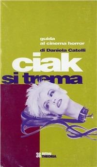 Ciak si trema. Guida al cinema horror - Daniela Catelli - copertina