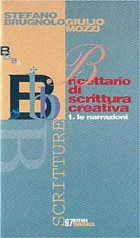 Ricettario di scrittura creativa. Vol. 1: Le narrazioni. - Stefano Brugnolo,Giulio Mozzi - copertina