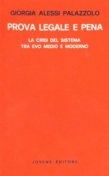 Prova legale e pena. La crisi del sistema tra Evo Medio e moderno - Giorgia Alessi Palazzolo - copertina