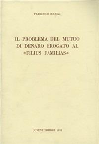 Il problema del mutuo di denaro erogato al «Filius familias» - Francesco Lucrezi - copertina