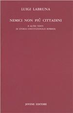 Nemici non più cittadini. E altri testi di storia costituzionale romana