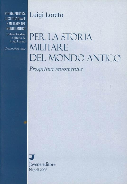 Per la storia militare del mondo antico. Prospettive retrospettive - Luigi Loreto - copertina