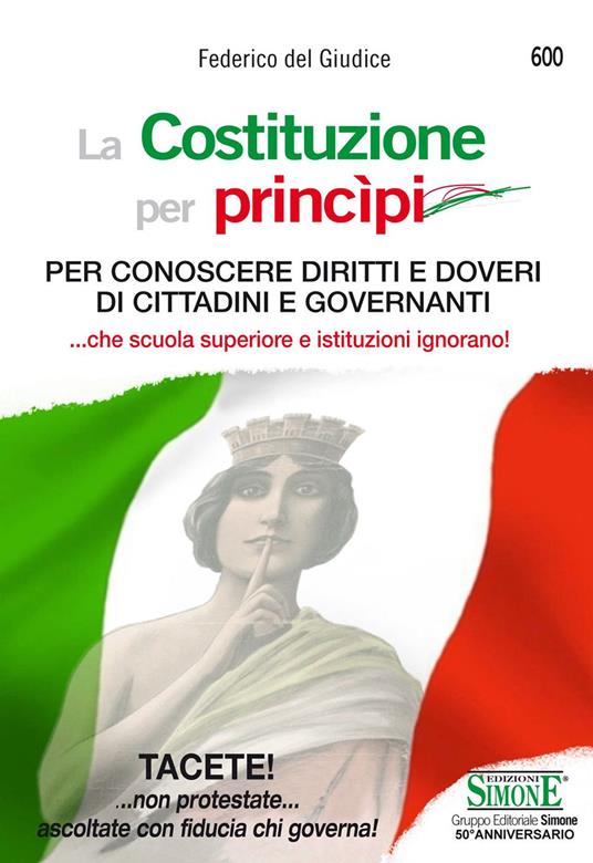 La Costituzione per princìpi. Per conoscere diritti e doveri di cittadini e governanti... che scuola superiore e governanti ignorano! - Federico Del Giudice - ebook