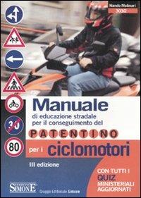 Manuale di educazione stradale per il conseguimento del patentino per i ciclomotori. Con quiz ministeriali aggiornati. Ediz. illustrata - Nando Molinari - copertina